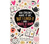 You Couldn't Make It Up… But I Lived It and Wrote It Down: My Private Journal of Life, Laughter & Chaos - Doodle Edition4
