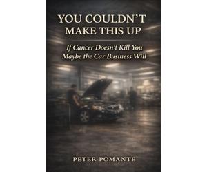 You Couldn't Make This Up: If Cancer Doesn’t Kill You, Maybe the Car Business Will
