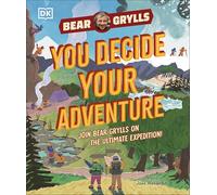 YOU Decide YOUR Adventure: Join Bear Grylls on the Ultimate Expedition