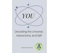 YOU: Decoding the Universe, Interactions, and Self