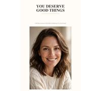 You Deserve Good Things: A 90 Day Guided Jounal To Build Self Woth, Confidence, Self Love And A More Positive Mindset