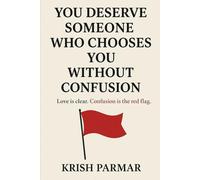 YOU DESERVE SOMEONE WHO CHOOSES YOU WITHOUT CONFUSION: Love is clear. Confusion is the red flag.
