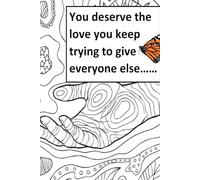 You deserve the love you keep trying to give everyone else