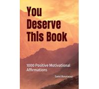 You Deserve This Book: 1000 Positive Motivational Affirmations