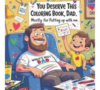 You Deserve This Coloring Book, Dad. Mostly for Putting Up with Me: Happy Father's Day Dad