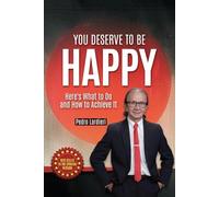 You deserve to be happy: I'll explain what to do and how to achieve it