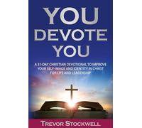You Devote You: A 31-Day Christian Devotional to Improve Your Self-Image and Identity in Christ for Life and Leadership