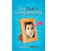You Didn't Complete Me JoAnna Harris (Auteur)