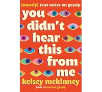 You Didn't Hear This From Me: (Mostly) True Notes on Gossip