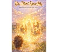 You Didn't Know Me: A Story About Love, Seen And Unseen