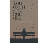 You didn't stay,but I did: A Poetry Collection on Love, Loss, and Healing