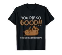 You Die So Good | Acteur de scène de Broadway Musical Theater Nerd T-Shirt
