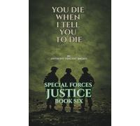 You Die When I Tell You To Die: Special Forces Justice - Book Six