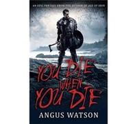 You Die When You Die Angus Watson, (Auteur)