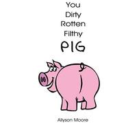 You Dirty Rotten Filthy Pig