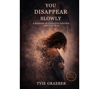 You Disappear Slowly: A True Story of Domestic Abuse, Coercive Control, and Survival