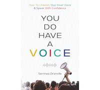 You Do Have A Voice: A Proven Guide to Finding Your Power, Rising Above Fear, and Speaking With the Confident Voice You Were Born to Carry