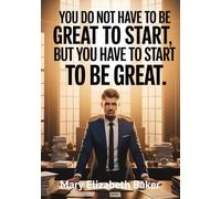 You Do Not Have to Be Great to Start, But You Have to Start to Be Great