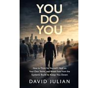 You Do You: How to Think for Yourself, Heal on Your Own Terms, and Break Free from the Systems Built to Keep You Down