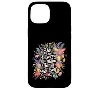 You Don’t Deserve The Things You Tell Yourself - Coque pour iPhone 15
