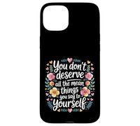 You Don’t Deserve The Things You Tell Yourself - Coque pour iPhone 15 Plus