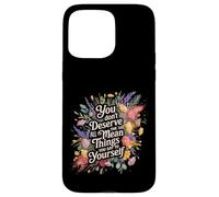 You Don’t Deserve The Things You Tell Yourself - Coque pour iPhone 15 Pro Max
