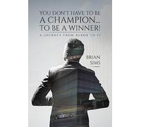 You Don’t Have to Be a Champion... to Be a Winner!: A journey from Xerox to F1