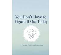 You Don’t Have to Figure It Out Today: Pages for when life feels confusing and overwhelming