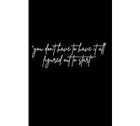 “you don’t have to have it all figured out to start”: motivational journal gift for yourself , friends and family