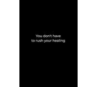 You Don’t Have to Rush Your Healing: A 6x9 Black Lined Notebook for Gentle Recovery, Self-Reflection, and Writing at Your Own Pace