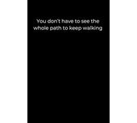 You don’t have to see the whole path to keep walking.: A minimalist black journal for trusting small steps and quiet progress