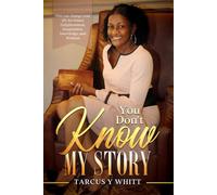 You Don’t Know My Story: A Mother’s Journey of Resilience, Love and Trails and triumph