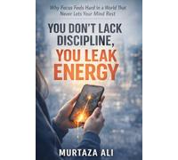 You Don’t Lack Discipline, You Leak Energy: Why Focus Feels Hard in a World That Never Lets Your Mind Rest