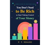 You Don’t Need to Be Rich to Start Taking Control of Your Money: A Practical Plan to Save More, Earn Extra Income, and Build Financial Stability