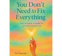 You Don’t Need to Fix Everything: The Hidden Power of Letting People Be