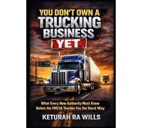 You Don’t Own a Trucking Business Yet: What Every New Authority Must Know Before the FMCSA Teaches You the Hard Way
