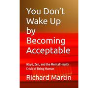 You Don’t Wake Up by Becoming Acceptable: Ikkyū, Zen, and the Mental Health Crisis of Being Human
