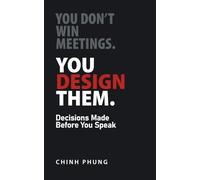 You Don’t Win Meetings. You Design Them: Decisions Are Made Before You Speak