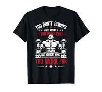 You Don't Always Get What You Wish for But You Get What You Get What You T-Shirt