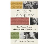 You Dont Belong Here by Elizabeth Becker Elizabeth Becker (Auteur)