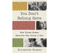 You Don't Belong Here : Comment trois femmes ont réécrit l'histoire de la guerre