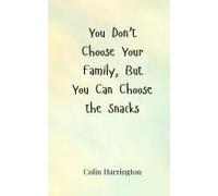 You Don't Choose Your Family, But You Can Choose The Snacks