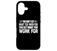 You Dont Get What You Wish for But You Get What You Work for Coque pour iPhone 17