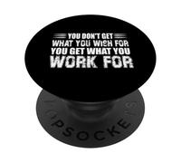 You Dont Get What You Wish for But You Get What You Work for PopSockets PopGrip Adhésif