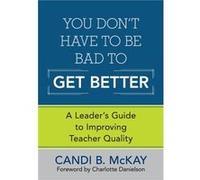 You Dont Have to Be Bad to Get Better by Candi B. McKay Candi B. McKay (Auteur)