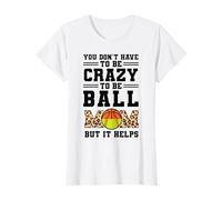 you don't have to be cray to be ball mom basketball T-Shirt
