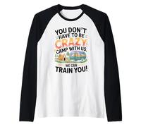You Don't Have to Be Crazy Camp with Us We Will Train You Manche Raglan