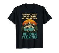 You Don't Have to Be Crazy Funny Camping Typographie rétro T-Shirt
