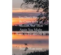 You Don't Have To Be Crazy To Be An Alaskan, But Then Again You Might Want To Try And Fit In