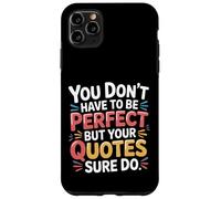 You Don't Have to Be Perfect But Your Quotes Sure Do- Coque pour iPhone 11 Pro Max